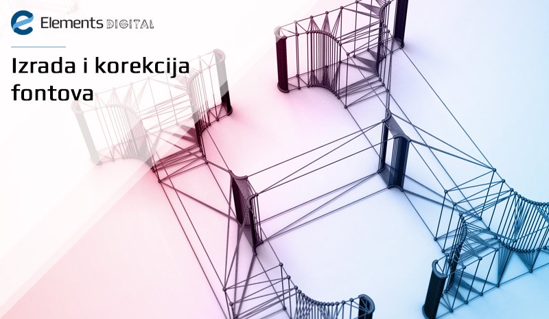 Izrada i korekcija fontova Izrada i korekcija fontova