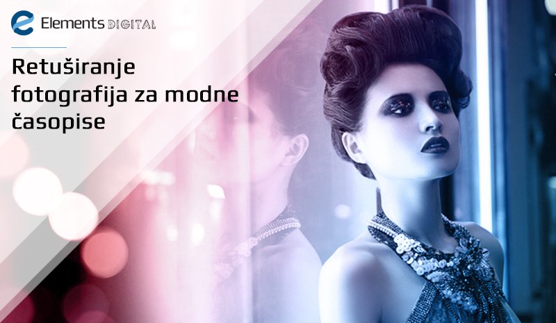 Retuširanje fotografija za modne časopise Retuširanje fotografija za modne časopise